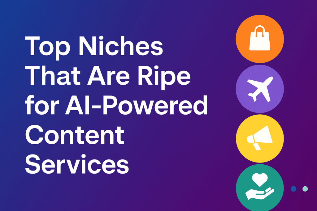 Top Niches That Are Ripe for AI-Powered Content Services
