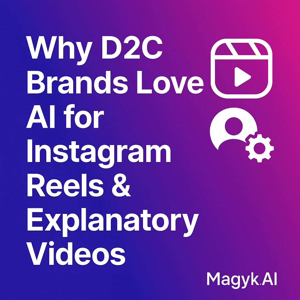 Why D2C Brands Love AI for Instagram Reels & Explanatory Videos